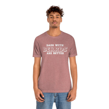 Dad with Beards are Better T-Shirt